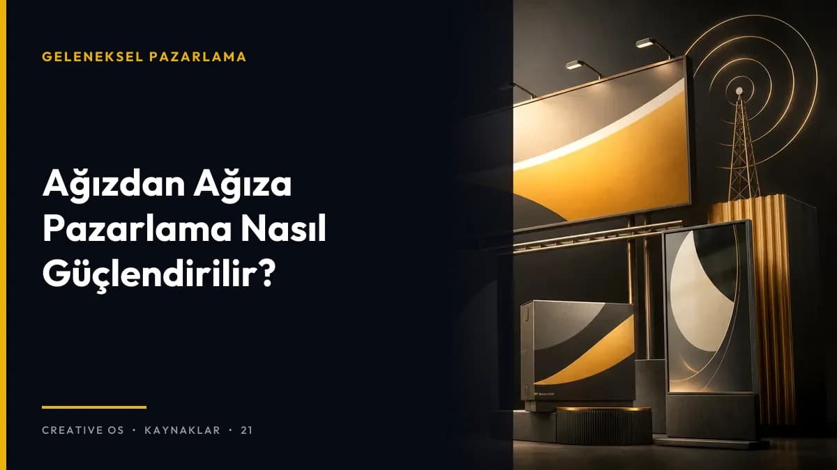 Ağızdan Ağıza Pazarlama Nasıl Güçlendirilir?