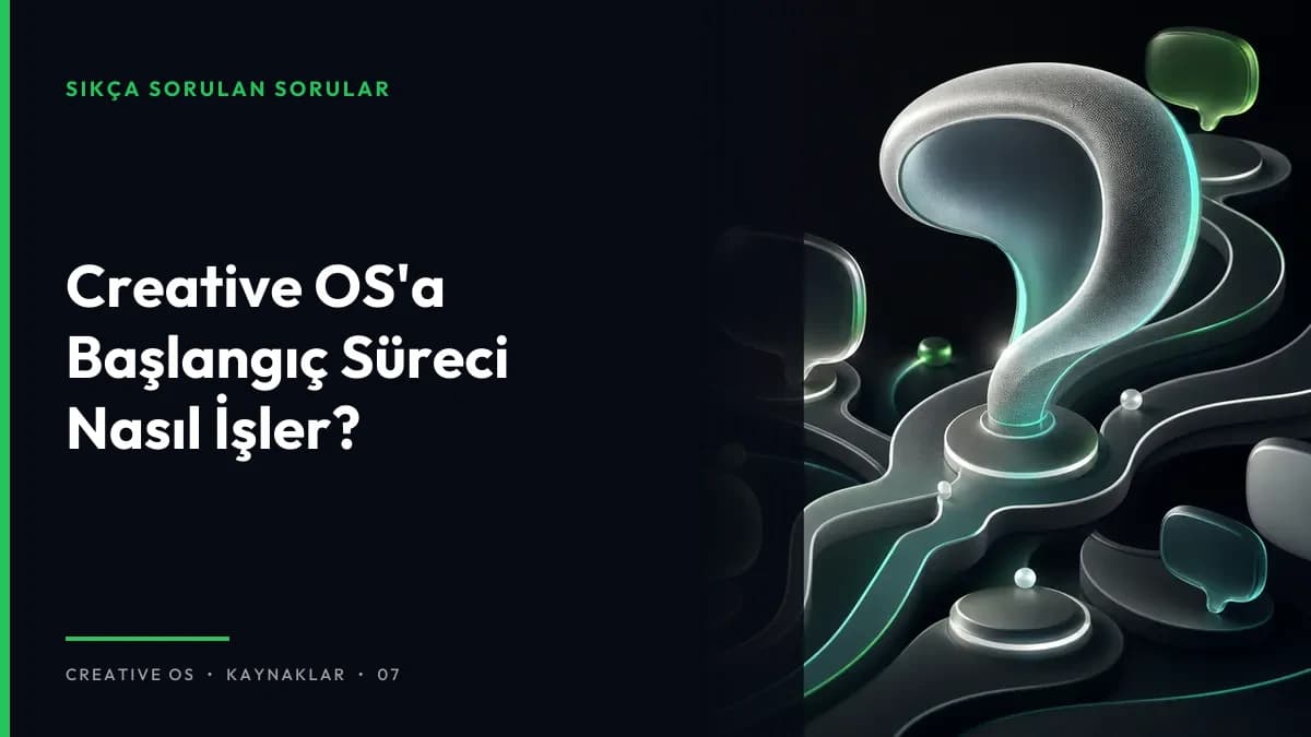 Creative OS'a Başlangıç Süreci Nasıl İşler?