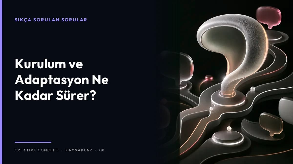 Kurulum ve Adaptasyon Ne Kadar Sürer?