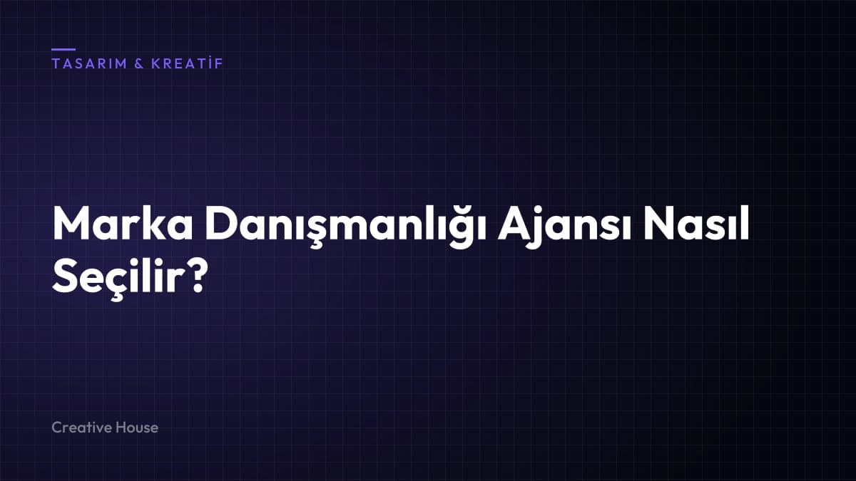 Marka Danışmanlığı Ajansı Nasıl Seçilir? 12 Değerlendirme Ölçütü